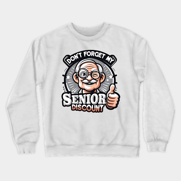 Don't Forget My Senior Discount Crewneck Sweatshirt by Graphic Duster